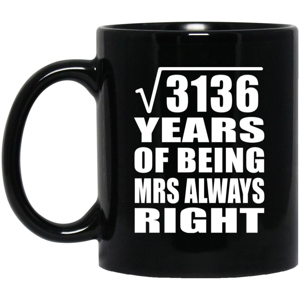 56th Anniversary Square Root of 3136 Years Mrs Always Right - 11oz Coffee Mug Black