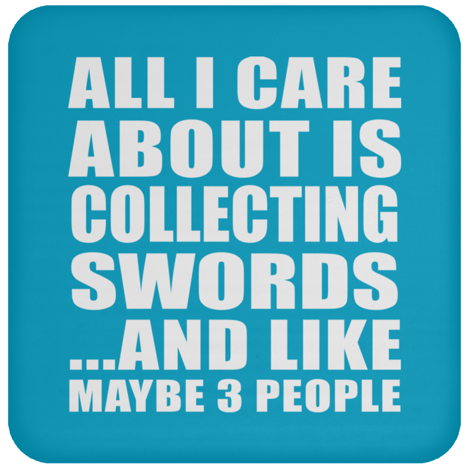 All I Care About Is Collecting Swords - Drink Coaster