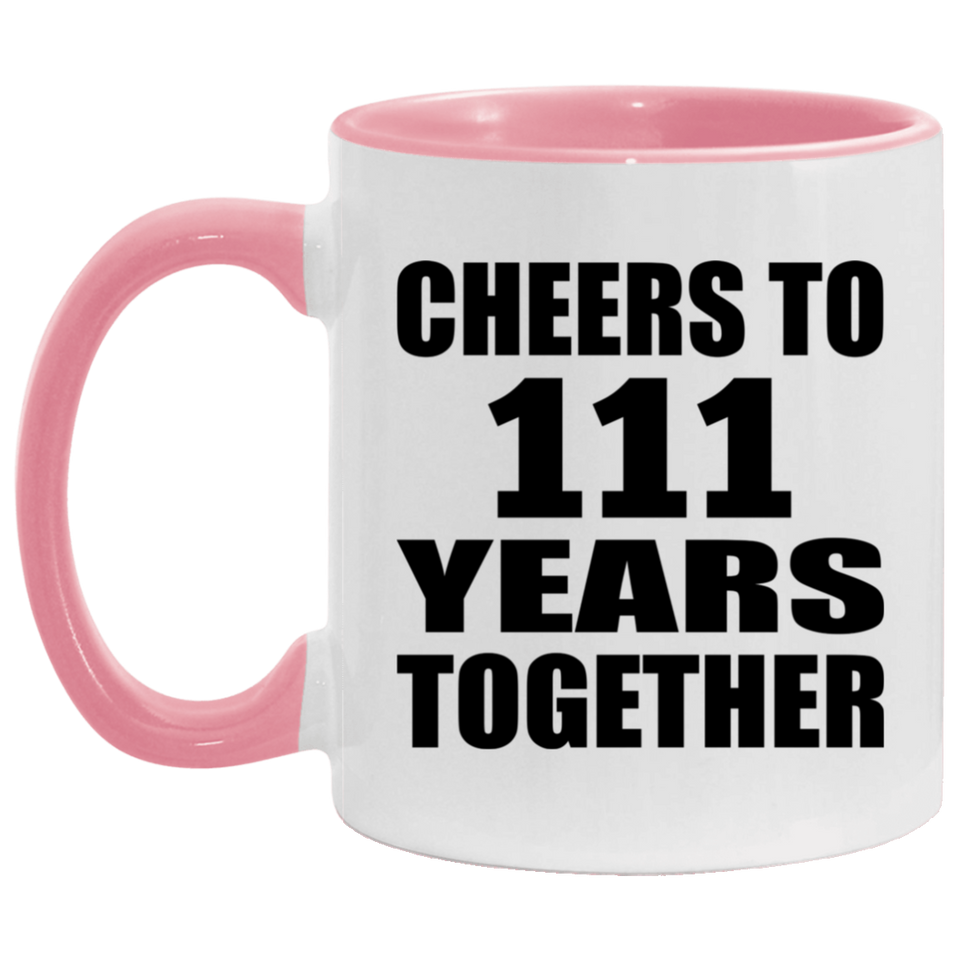 111th Anniversary Cheers To 111 Years Together - 11oz Accent Mug Pink