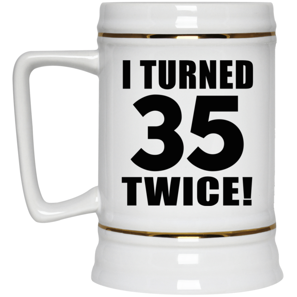 70th Birthday I Turned 35 Twice - Beer Stein