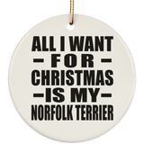 All I Want For Christmas Is My Norfolk Terrier - Circle Ornament