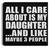 All I Care About Is My Daughter - Canvas Square