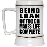 Being Loan Officer Makes Life Complete - Beer Stein