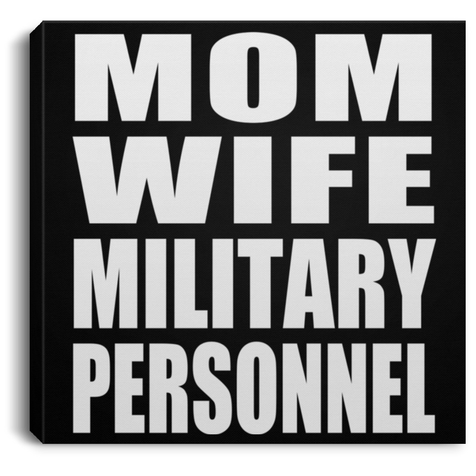 Mom Wife Military Personnel - Canvas Square