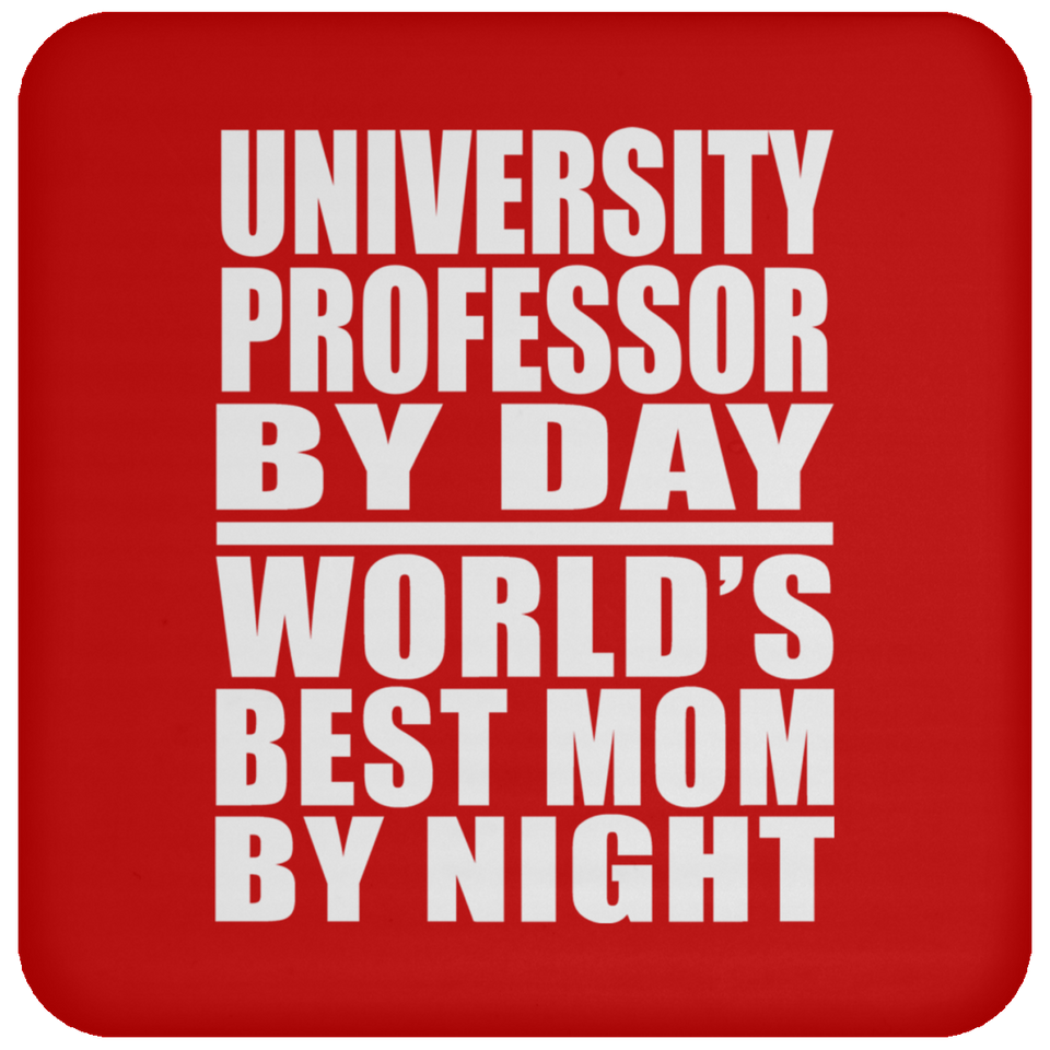 University Professor By Day World's Best Mom By Night - Drink Coaster