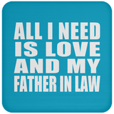 All I Need Is Love And My Father In Law - Drink Coaster