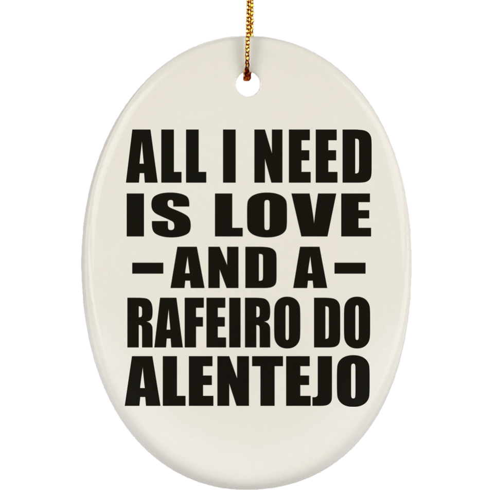 All I Need Is Love And A Rafeiro Do Alentejo - Oval Ornament