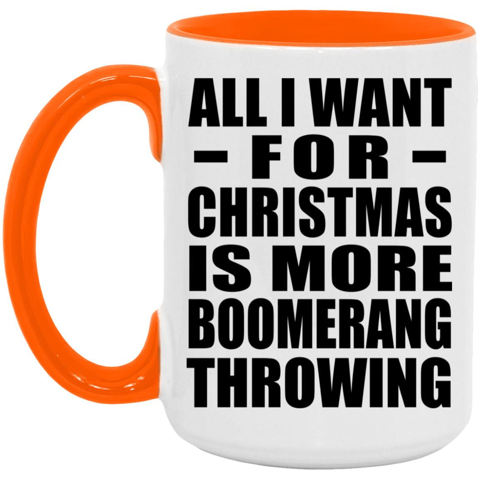 All I Want For Christmas Is More Boomerang Throwing - 15oz Accent Mug Orange