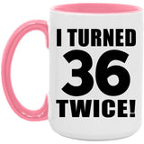 72nd Birthday I Turned 36 Twice - 15oz Accent Mug Pink