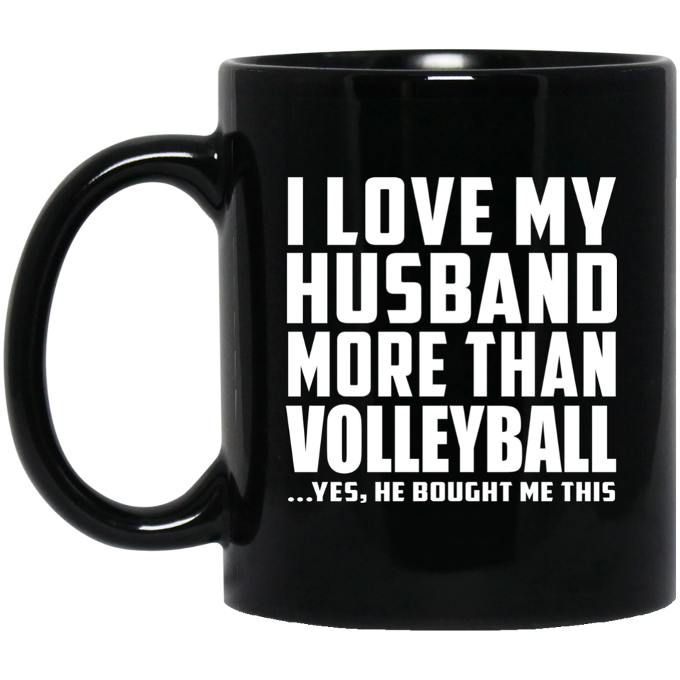 I Love My Husband More Than Volleyball - 11 Oz Coffee Mug Black