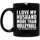 I Love My Husband More Than Volleyball - 11 Oz Coffee Mug Black