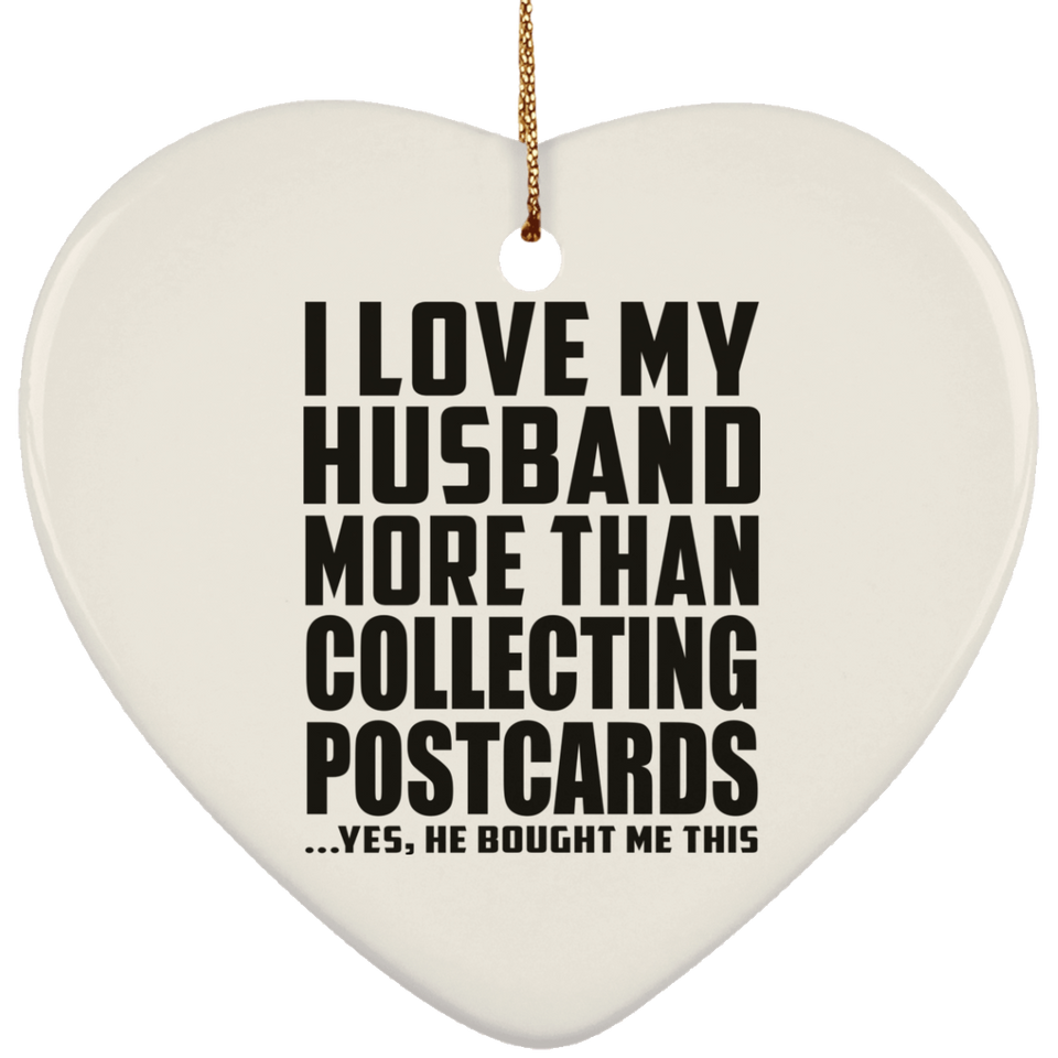 I Love My Husband More Than Collecting Postcards - Heart Ornament