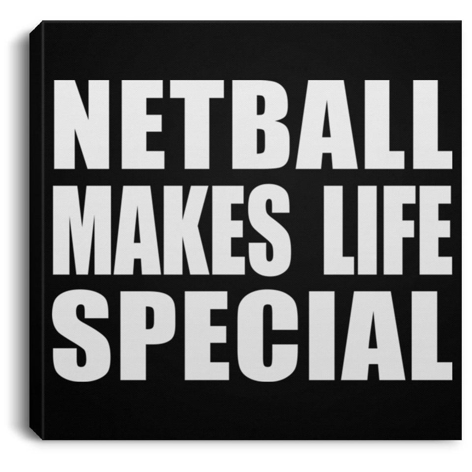 Netball Makes Life Special - Canvas Square