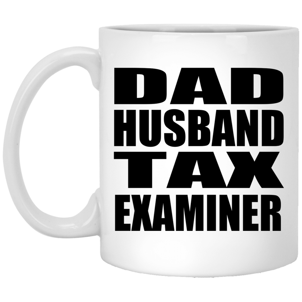 Dad Husband Tax Examiner - 11oz Coffee Mug