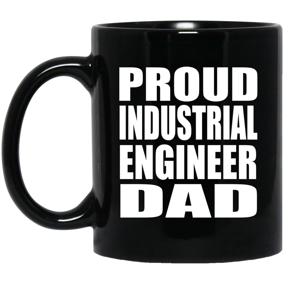 Proud Industrial Engineer Dad - 11oz Coffee Mug Black