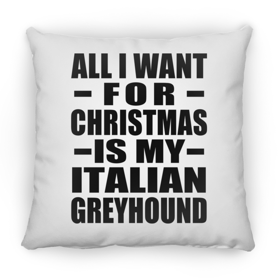 All I Want For Christmas Is My Italian Greyhound - Throw Pillow
