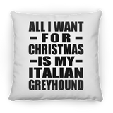 All I Want For Christmas Is My Italian Greyhound - Throw Pillow
