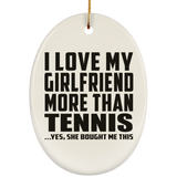 I Love My Girlfriend More Than Tennis - Oval Ornament