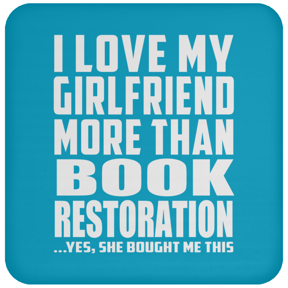 I Love My Girlfriend More Than Book Restoration - Drink Coaster