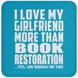 I Love My Girlfriend More Than Book Restoration - Drink Coaster