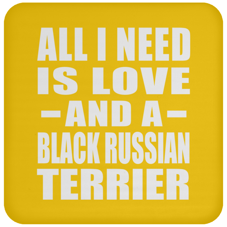 All I Need Is Love And A Black Russian Terrier - Drink Coaster