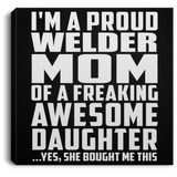 Proud Welder Mom Of Awesome Daughter - Canvas Square