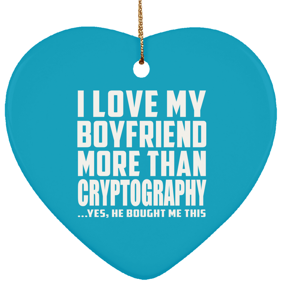 I Love My Boyfriend More Than Cryptography - Heart Ornament