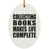 Collecting Books Makes Life Complete - Oval Ornament
