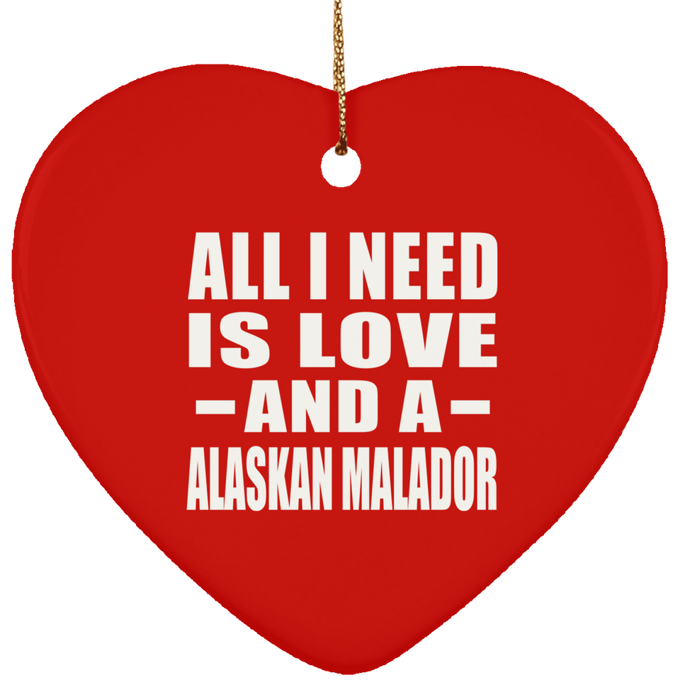 All I Need Is Love And A Alaskan Malador - Heart Ornament