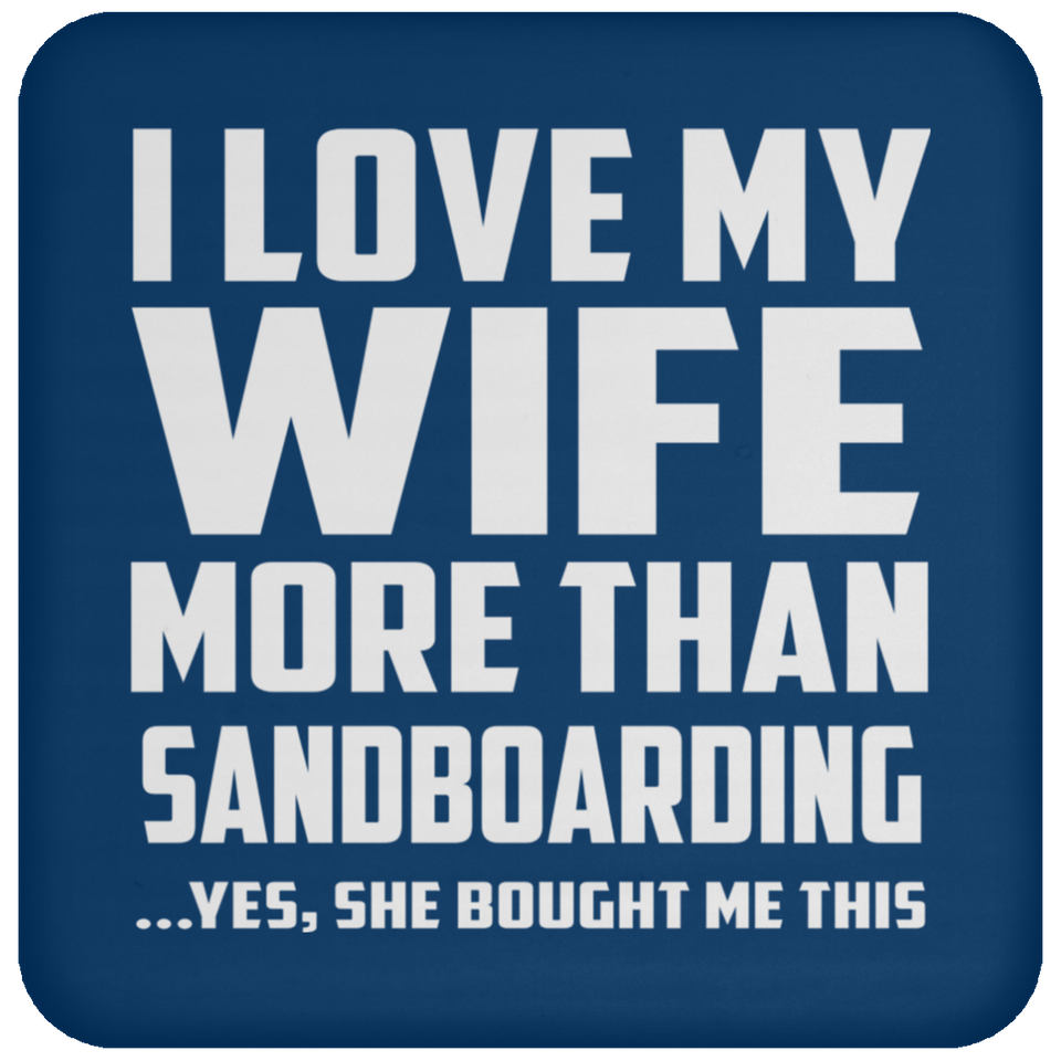 I Love My Wife More Than Sandboarding - Drink Coaster