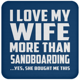 I Love My Wife More Than Sandboarding - Drink Coaster