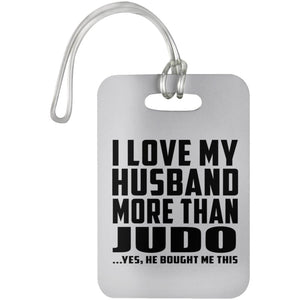 I Love My Husband More Than Judo - Luggage Bag Tag