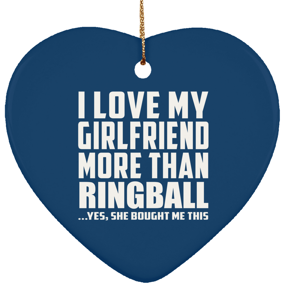 I Love My Girlfriend More Than Ringball - Heart Ornament