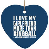 I Love My Girlfriend More Than Ringball - Heart Ornament