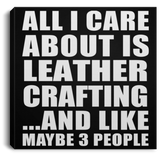 All I Care About Is Leather Crafting - Canvas Square