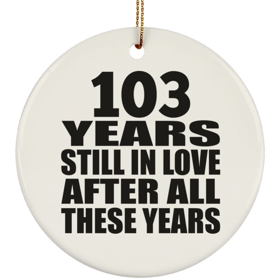 103rd Anniversary 103 Years Still In Love After These Years - Circle Ornament