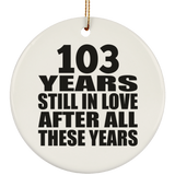 103rd Anniversary 103 Years Still In Love After These Years - Circle Ornament