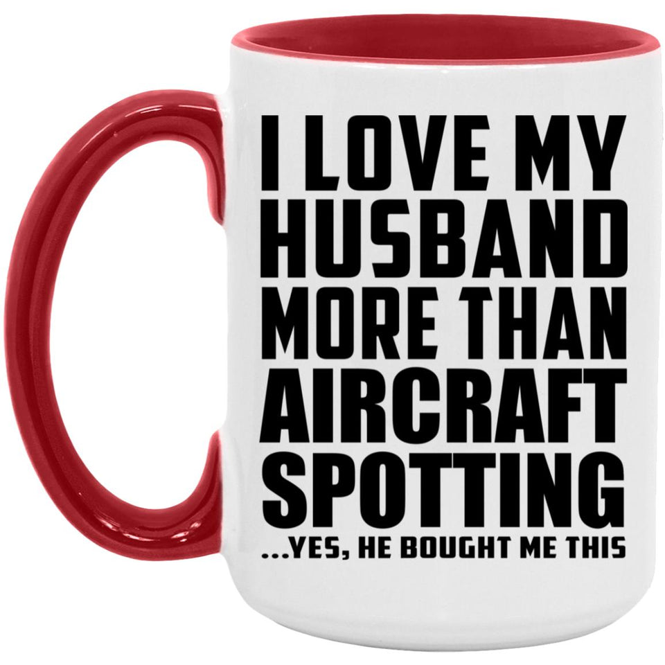 I Love My Husband More Than Aircraft Spotting - 15oz Accent Mug Red