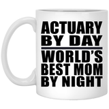 Actuary By Day World's Best Mom By Night - 11 Oz Coffee Mug
