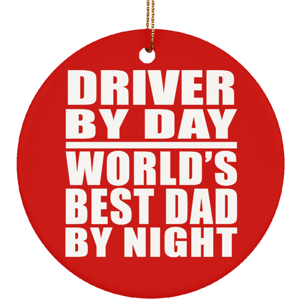 Driver By Day World's Best Dad By Night - Circle Ornament