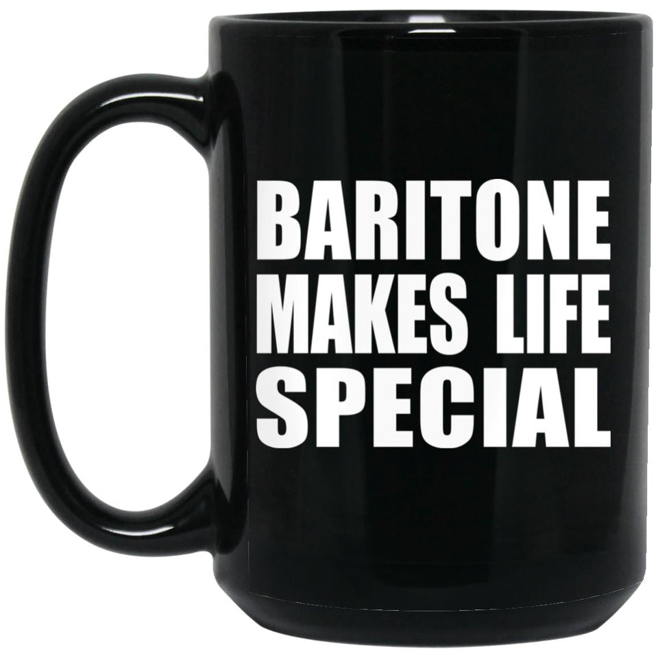 Baritone Makes Life Special - 15oz Coffee Mug Black