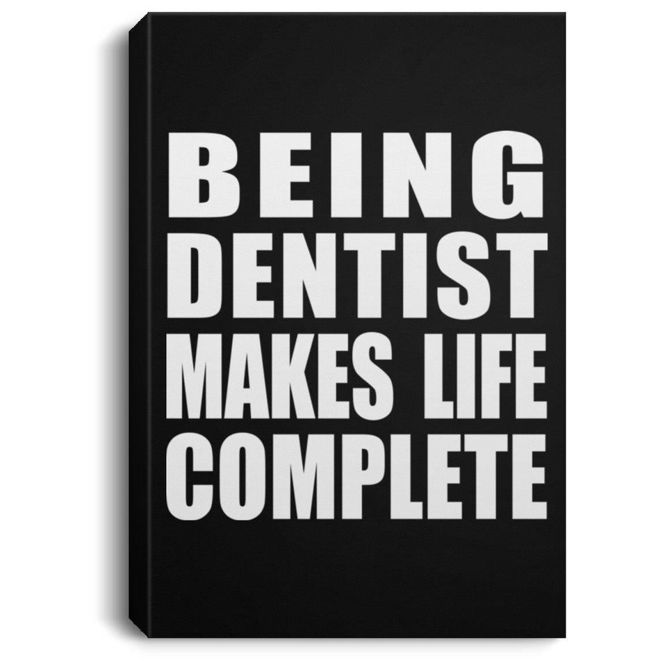 Being Dentist Makes Life Complete - Canvas Portrait