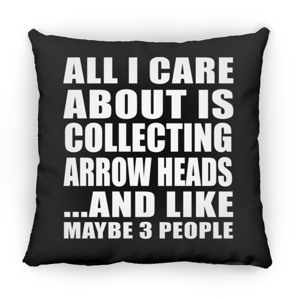 All I Care About Is Collecting Arrow Heads - Throw Pillow Black