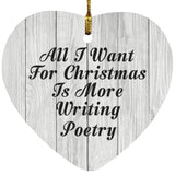 All I Want For Christmas Is More Writing Poetry - Heart Ornament F