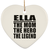 Ella The Mom The Hero The Legend - Heart Ornament
