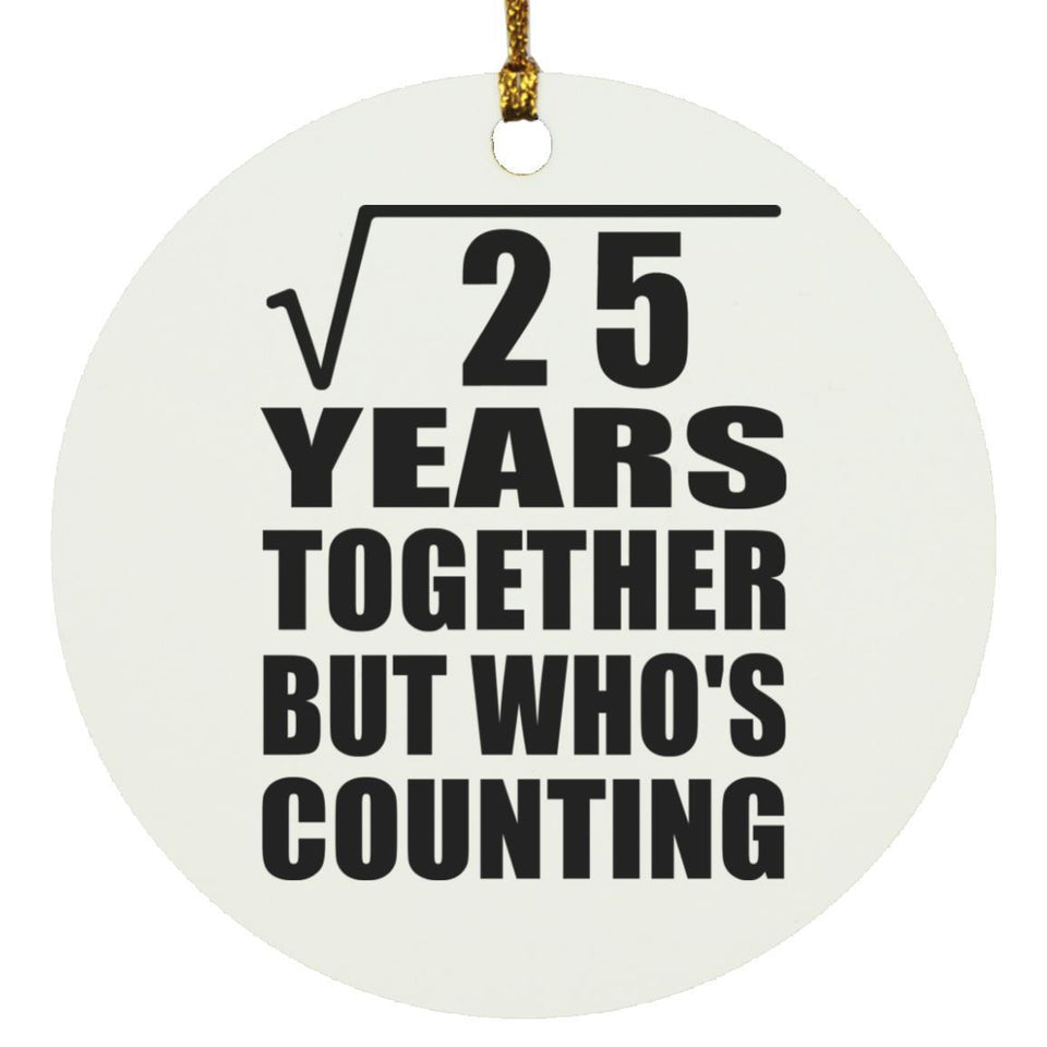 5th Anniversary Square Root of 25 Years Who's Counting - Circle Ornament