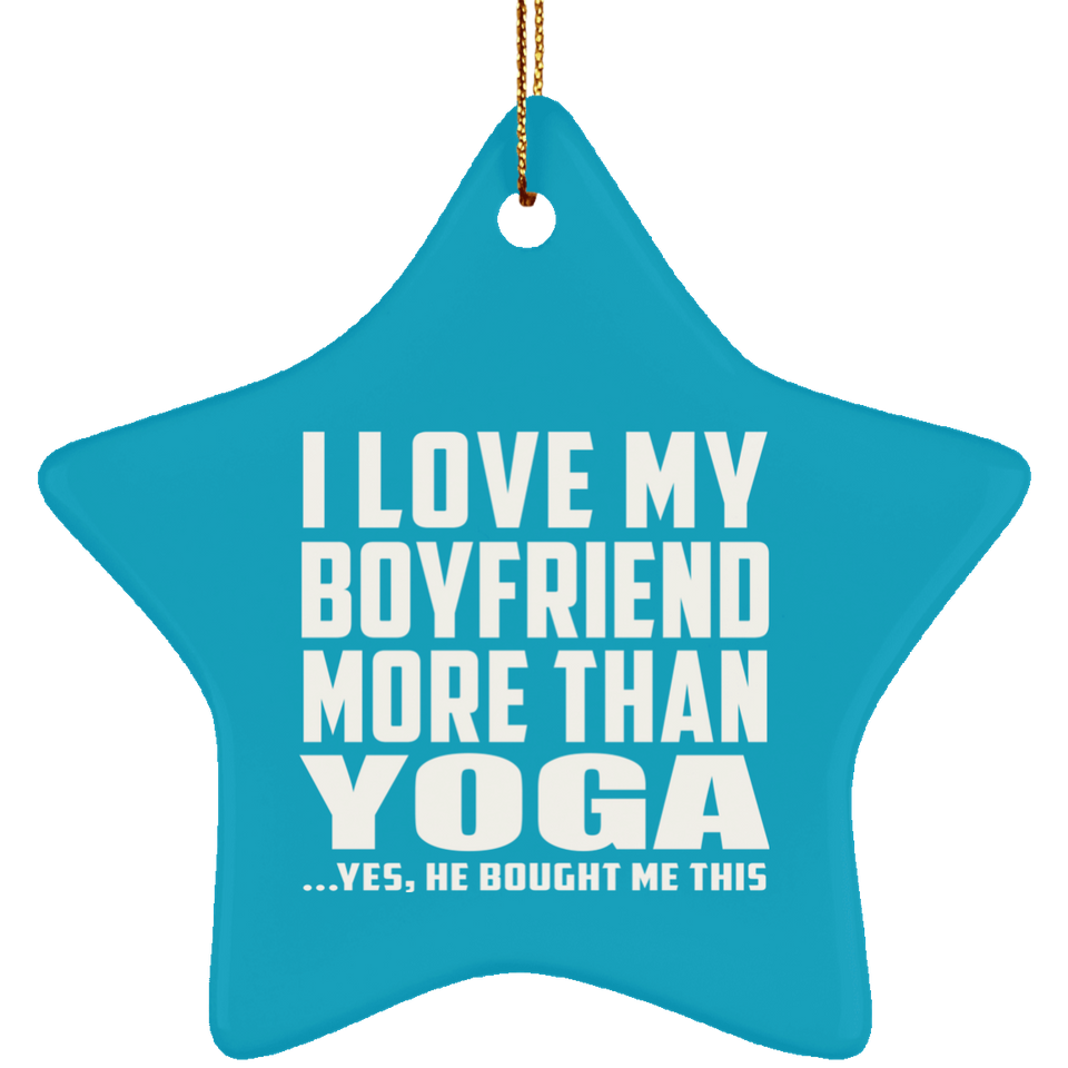 I Love My Boyfriend More Than Yoga - Star Ornament