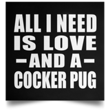All I Need Is Love And A Cocker Pug - Poster Square