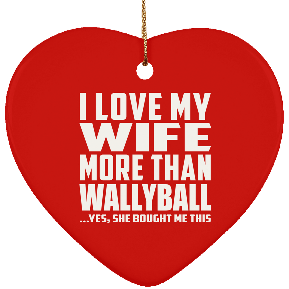 I Love My Wife More Than Wallyball - Heart Ornament