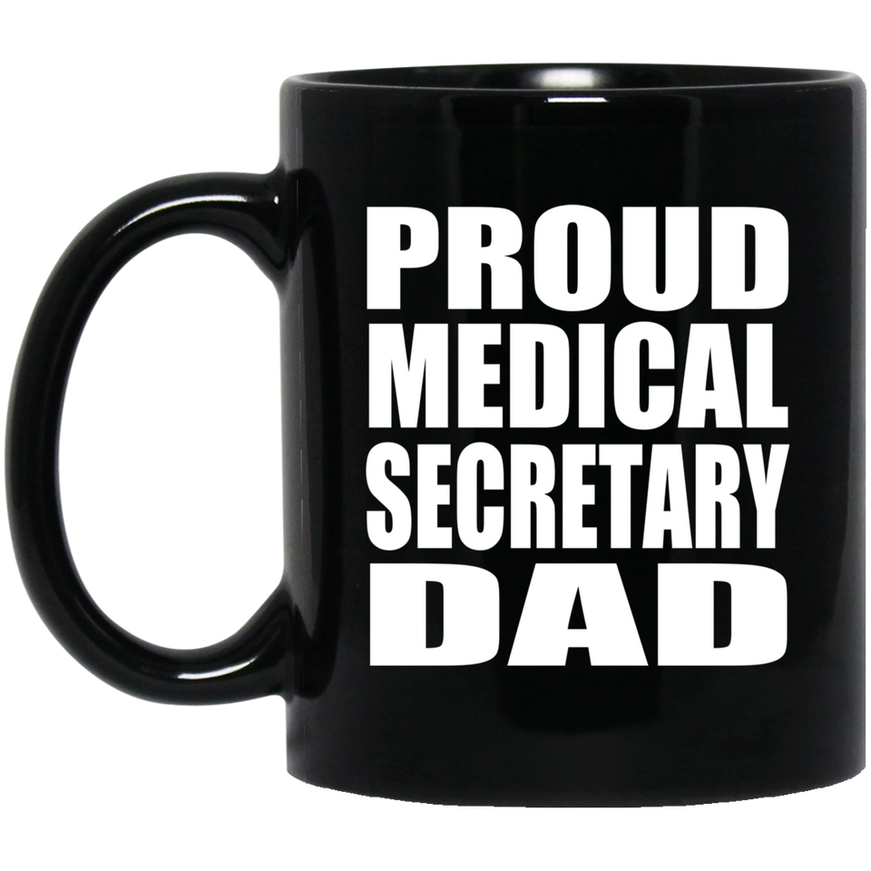 Proud Medical Secretary Dad - 11oz Coffee Mug Black